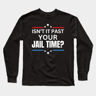 Isn't It Past Your Jail Time (v15) Long Sleeve T-Shirt